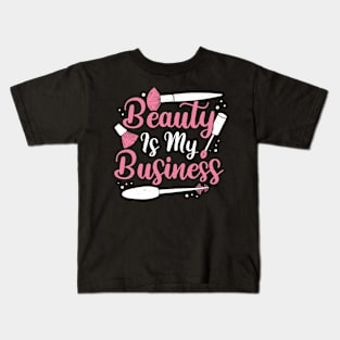 Beauty Is My Business Make-Up Artist Gift Kids T-Shirt